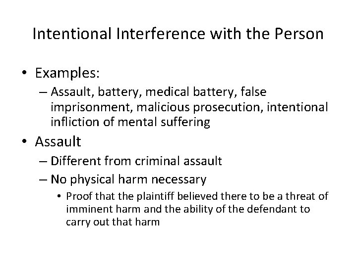 Intentional Interference with the Person • Examples: – Assault, battery, medical battery, false imprisonment,