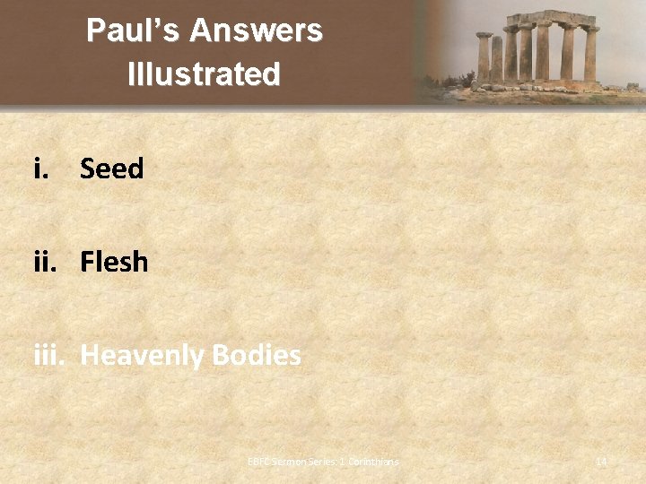 Paul’s Answers Illustrated i. Seed ii. Flesh iii. Heavenly Bodies EBFC Sermon Series: 1