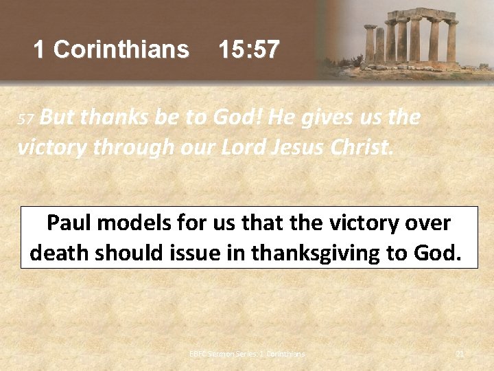 1 Corinthians 15: 57 But thanks be to God! He gives us the victory