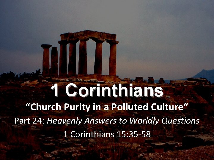 1 Corinthians “Church Purity in a Polluted Culture” Part 24: Heavenly Answers to Worldly