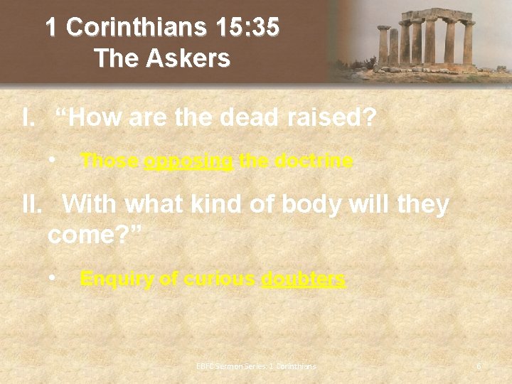 1 Corinthians 15: 35 The Askers I. “How are the dead raised? • Those