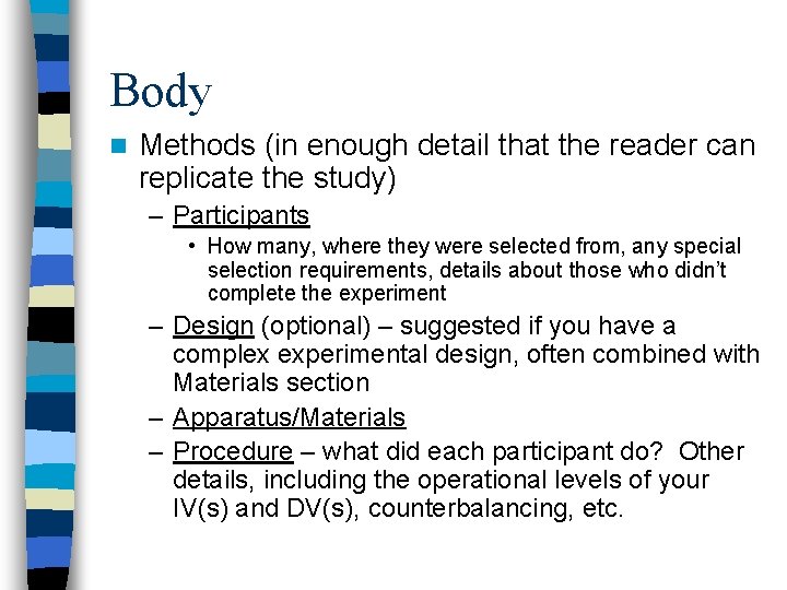 Body n Methods (in enough detail that the reader can replicate the study) –