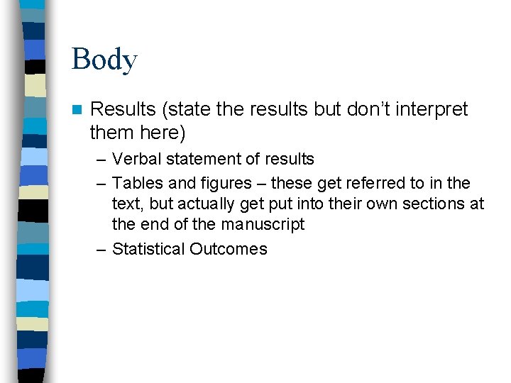 Body n Results (state the results but don’t interpret them here) – Verbal statement