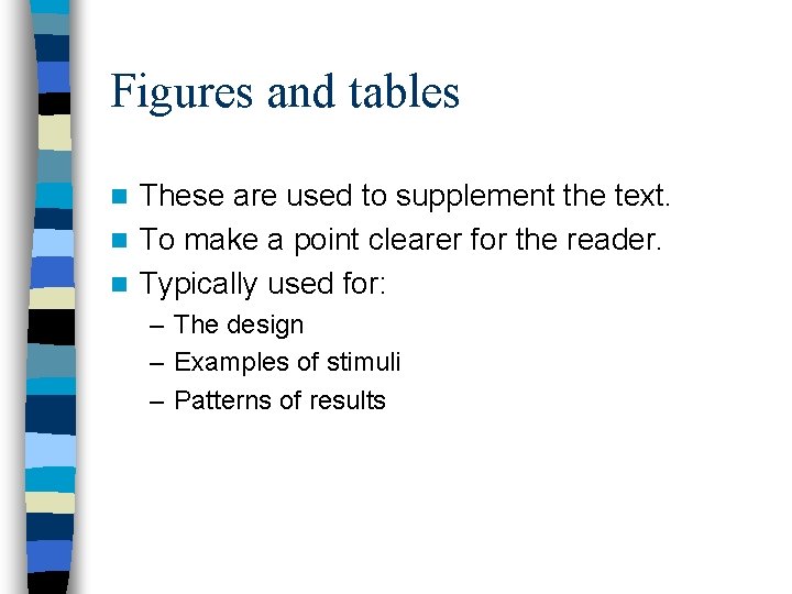 Figures and tables These are used to supplement the text. n To make a