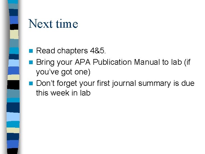 Next time Read chapters 4&5. n Bring your APA Publication Manual to lab (if