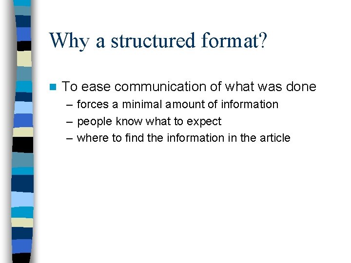 Why a structured format? n To ease communication of what was done – forces