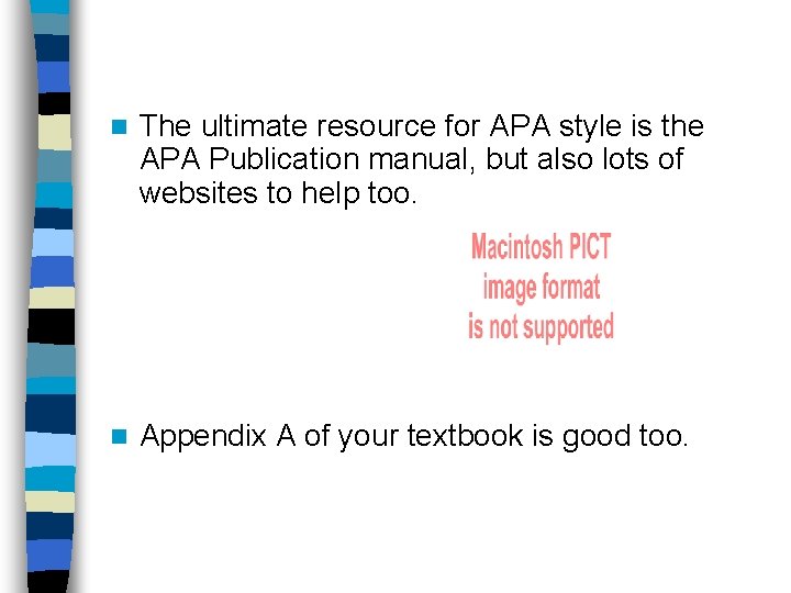 n The ultimate resource for APA style is the APA Publication manual, but also