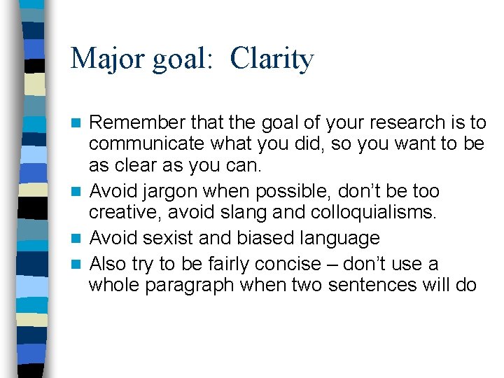 Major goal: Clarity Remember that the goal of your research is to communicate what