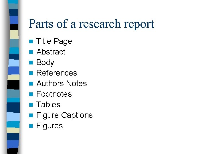 Parts of a research report n n n n n Title Page Abstract Body