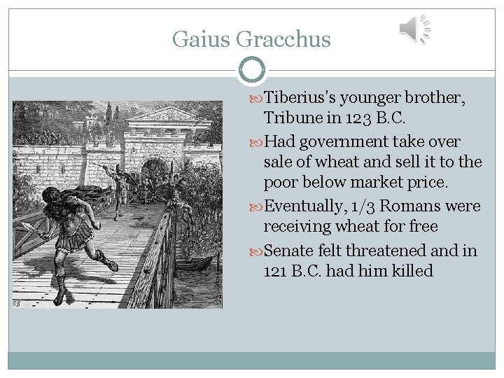 Gaius Gracchus Tiberius’s younger brother, Tribune in 123 B. C. Had government take over Gaius Gracchus Tiberius’s younger brother, Tribune in 123 B. C. Had government take over