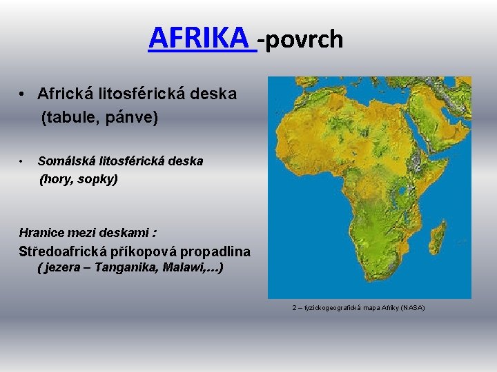 AFRIKA -povrch • Africká litosférická deska (tabule, pánve) • Somálská litosférická deska (hory, sopky)