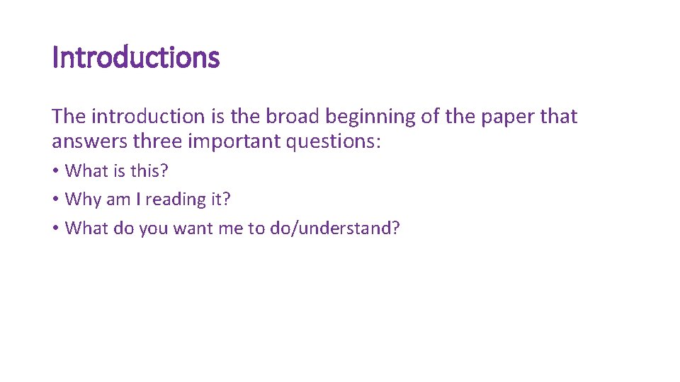 Introductions The introduction is the broad beginning of the paper that answers three important