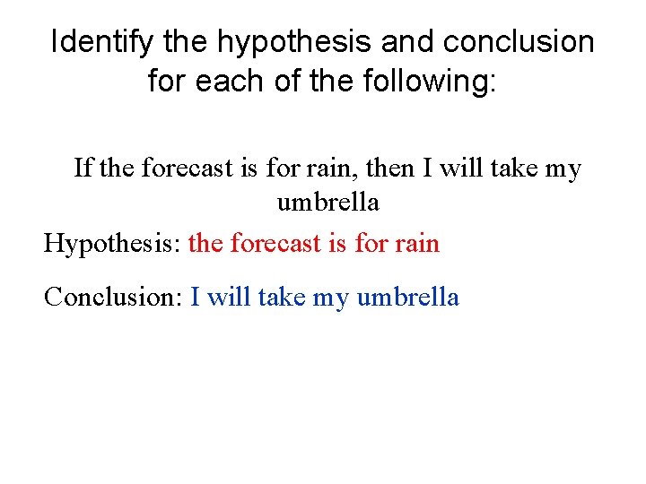 Identify the hypothesis and conclusion for each of the following: If the forecast is