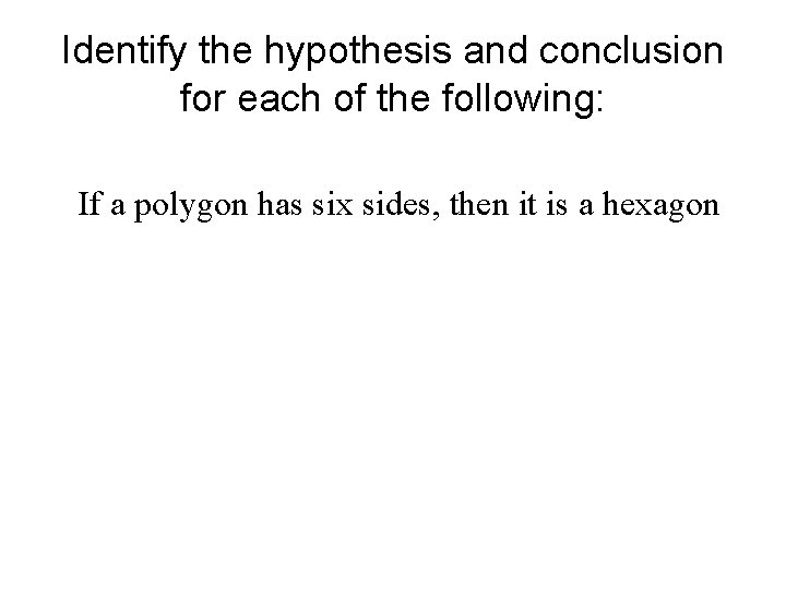 Identify the hypothesis and conclusion for each of the following: If a polygon has