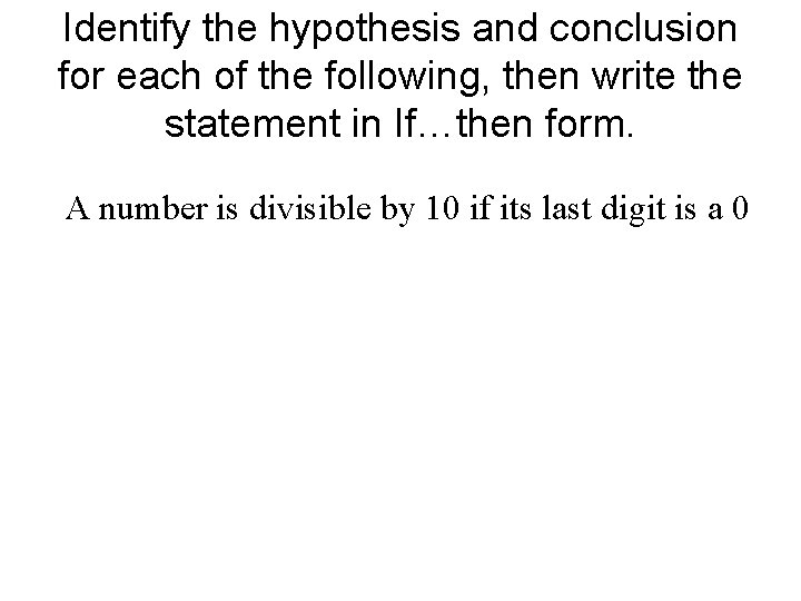 Identify the hypothesis and conclusion for each of the following, then write the statement