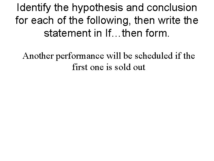 Identify the hypothesis and conclusion for each of the following, then write the statement