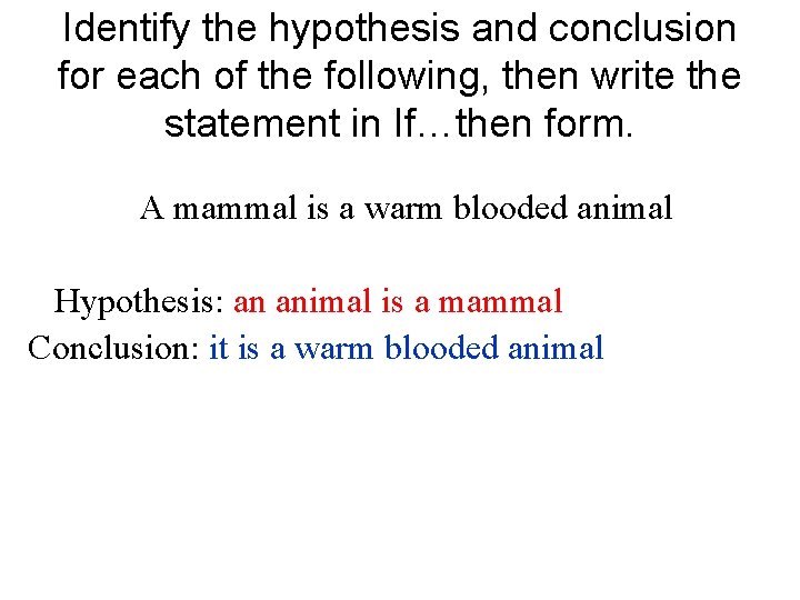 Identify the hypothesis and conclusion for each of the following, then write the statement