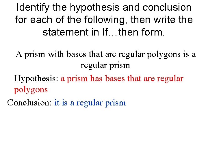 Identify the hypothesis and conclusion for each of the following, then write the statement