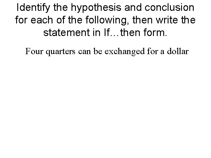 Identify the hypothesis and conclusion for each of the following, then write the statement