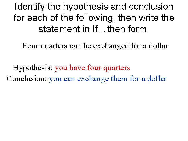 Identify the hypothesis and conclusion for each of the following, then write the statement