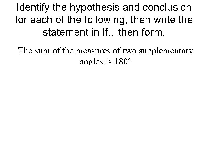 Identify the hypothesis and conclusion for each of the following, then write the statement