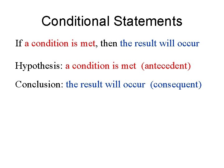 Conditional Statements If a condition is met, then the result will occur Hypothesis: a