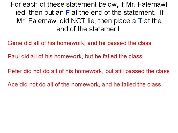 For each of these statement below, if Mr. Falemawl lied, then put an F