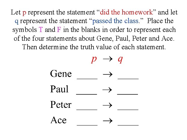 Let p represent the statement “did the homework” and let q represent the statement