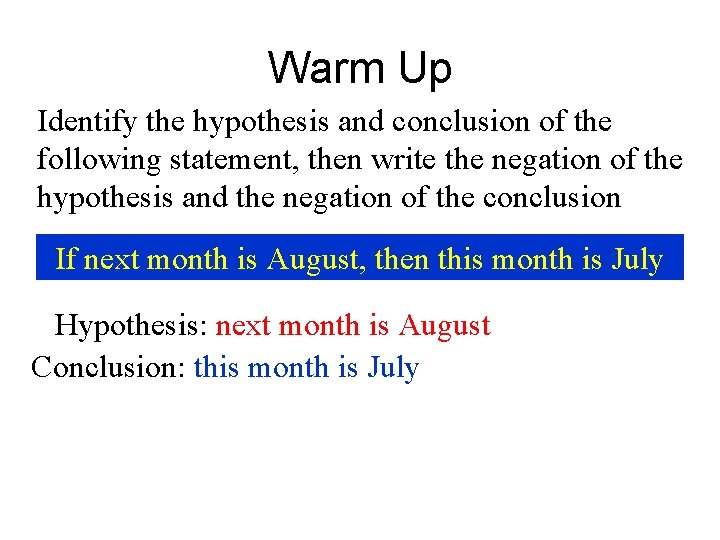 Warm Up Identify the hypothesis and conclusion of the following statement, then write the