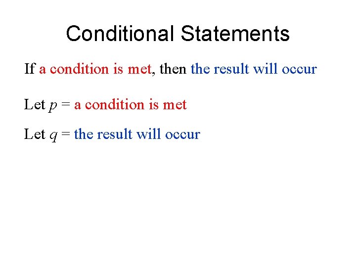 Conditional Statements If a condition is met, then the result will occur Let p