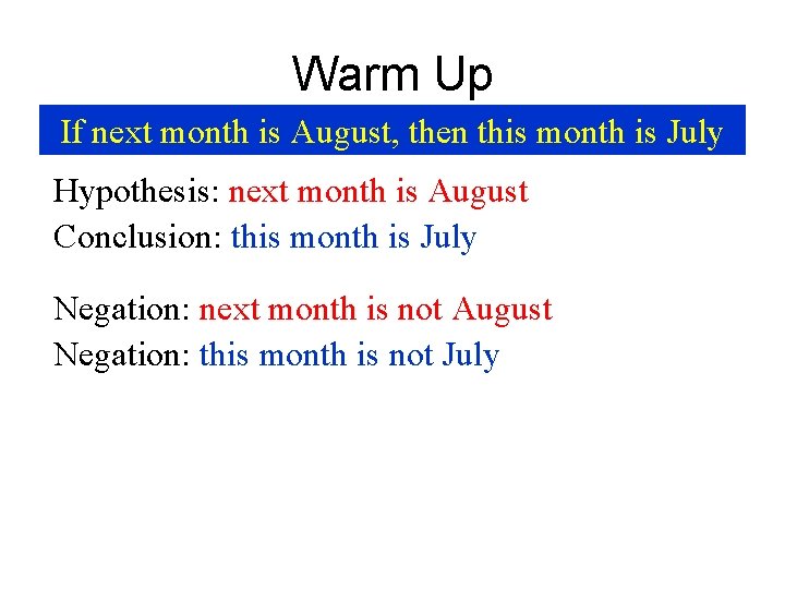 Warm Up If next month is August, then this month is July Hypothesis: next
