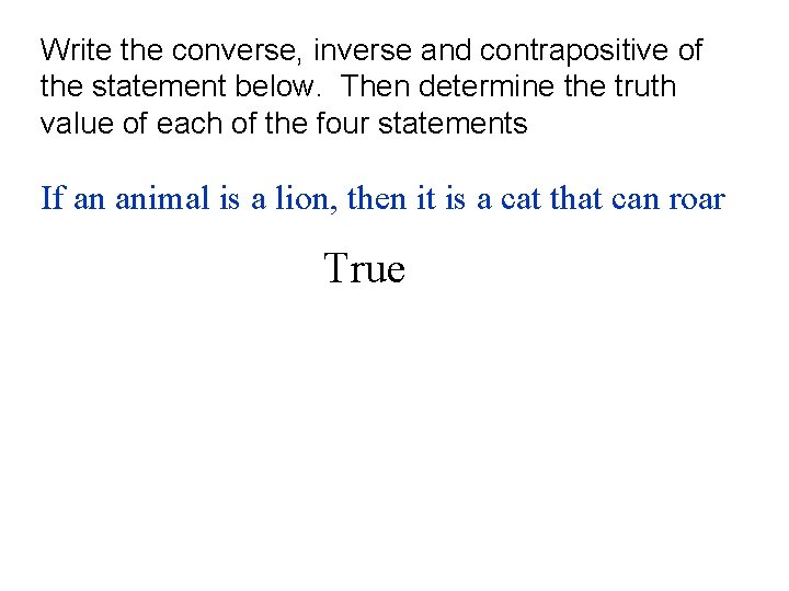 Write the converse, inverse and contrapositive of the statement below. Then determine the truth