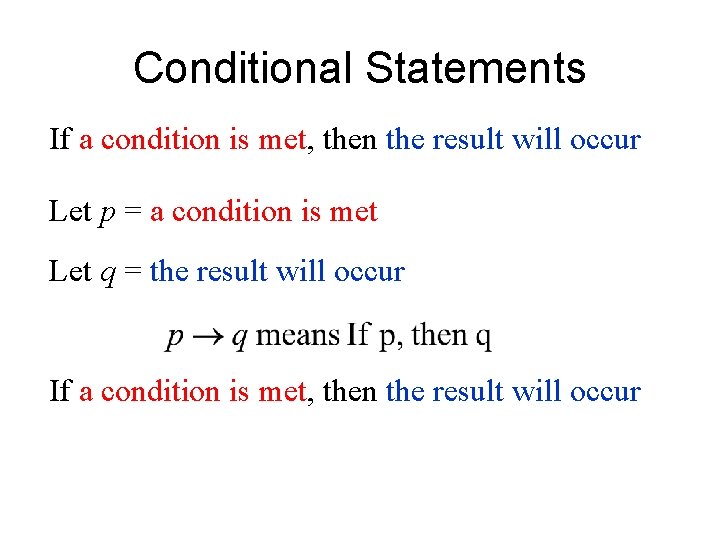 Conditional Statements If a condition is met, then the result will occur Let p