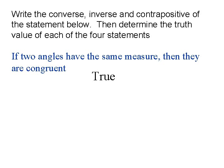 Write the converse, inverse and contrapositive of the statement below. Then determine the truth