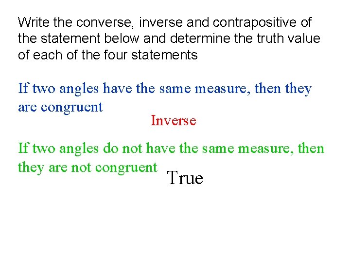 Write the converse, inverse and contrapositive of the statement below and determine the truth