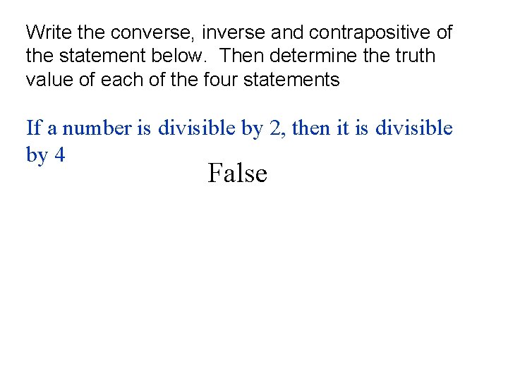 Write the converse, inverse and contrapositive of the statement below. Then determine the truth