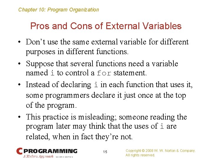 Chapter 10: Program Organization Pros and Cons of External Variables • Don’t use the