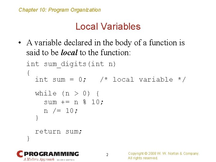 Chapter 10: Program Organization Local Variables • A variable declared in the body of