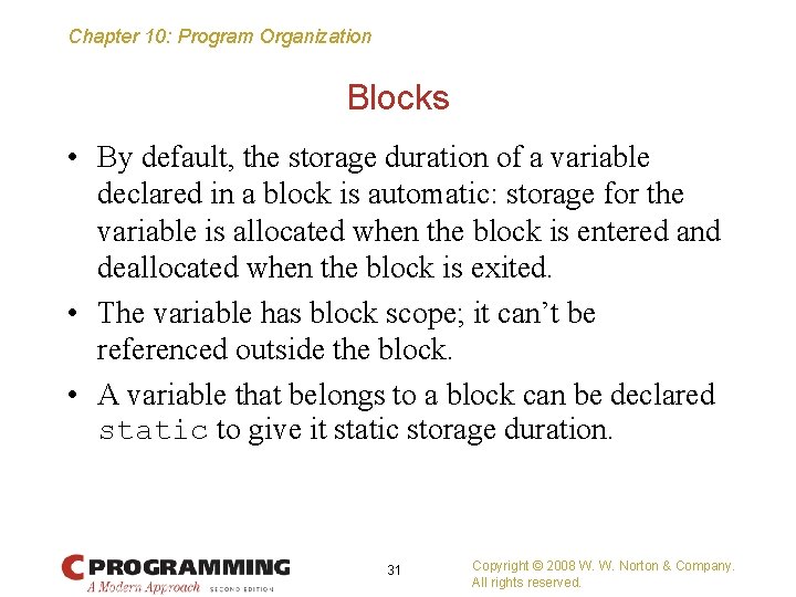 Chapter 10: Program Organization Blocks • By default, the storage duration of a variable