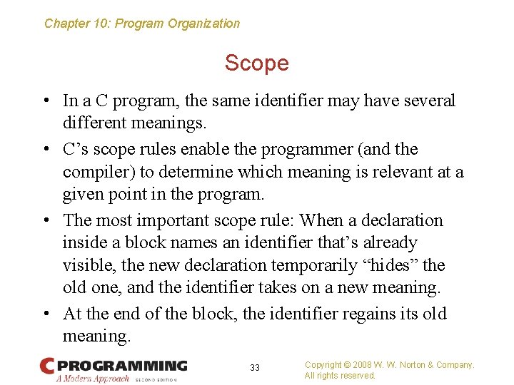 Chapter 10: Program Organization Scope • In a C program, the same identifier may