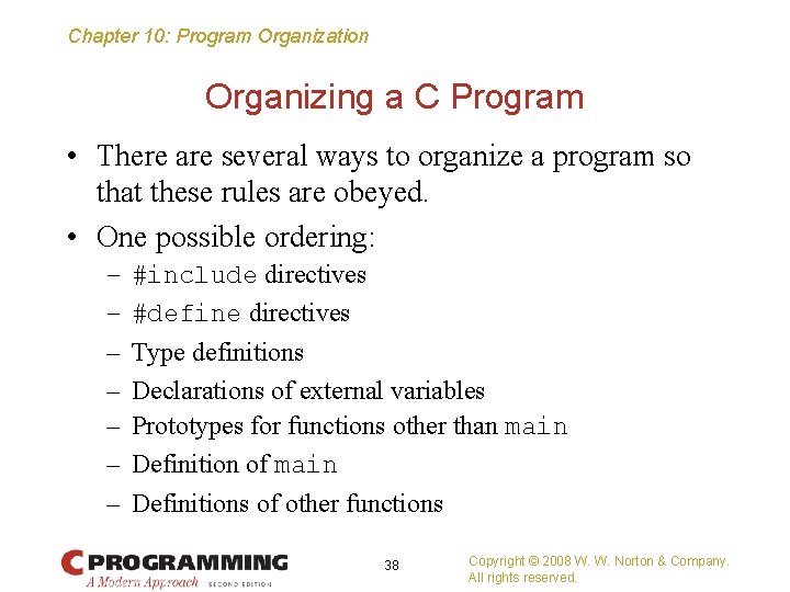 Chapter 10: Program Organization Organizing a C Program • There are several ways to