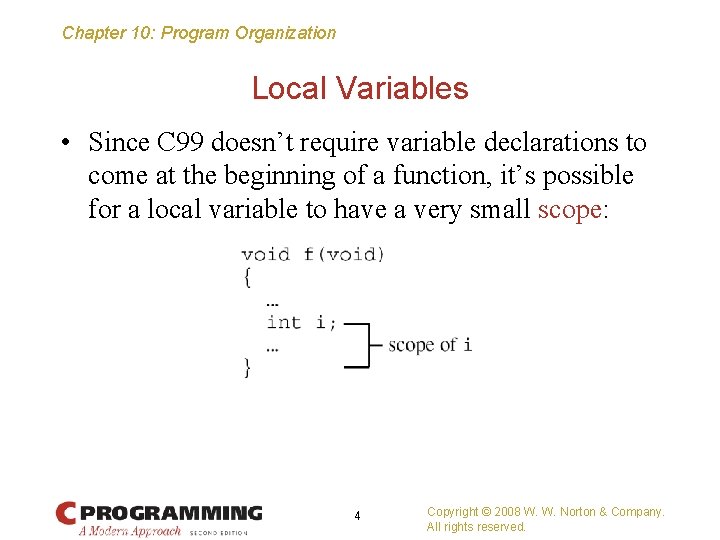 Chapter 10: Program Organization Local Variables • Since C 99 doesn’t require variable declarations