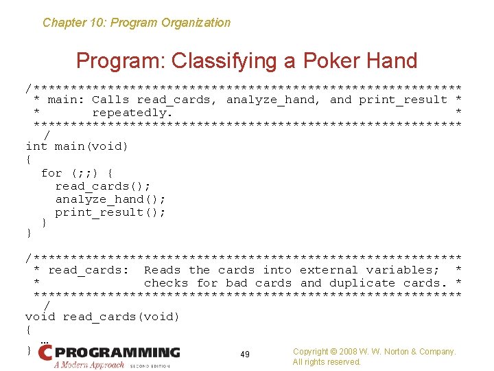 Chapter 10: Program Organization Program: Classifying a Poker Hand /***************************** * main: Calls read_cards,