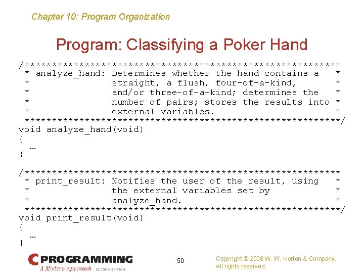 Chapter 10: Program Organization Program: Classifying a Poker Hand /***************************** * analyze_hand: Determines whether
