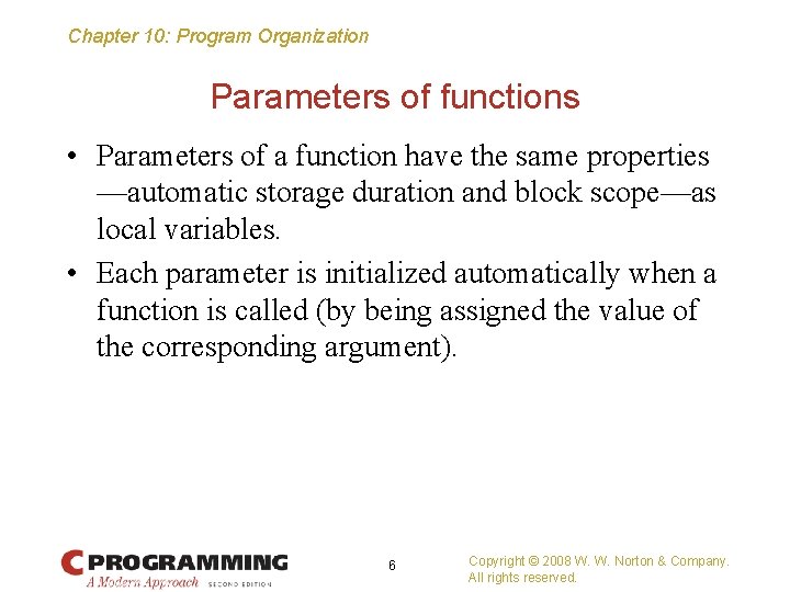Chapter 10: Program Organization Parameters of functions • Parameters of a function have the