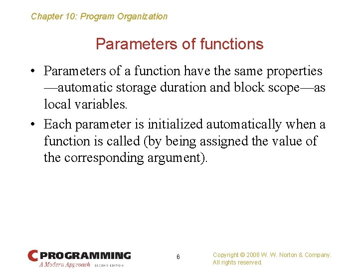 Chapter 10: Program Organization Parameters of functions • Parameters of a function have the