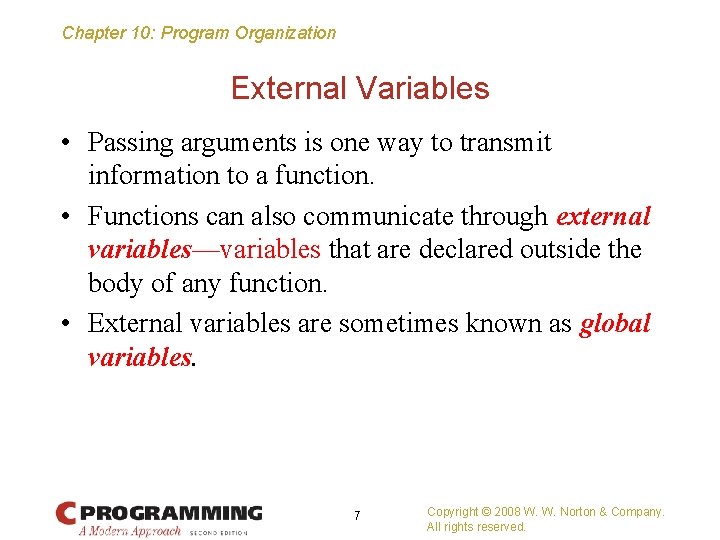 Chapter 10: Program Organization External Variables • Passing arguments is one way to transmit