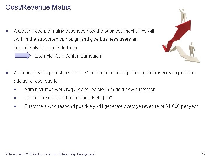 Cost/Revenue Matrix § A Cost / Revenue matrix describes how the business mechanics will