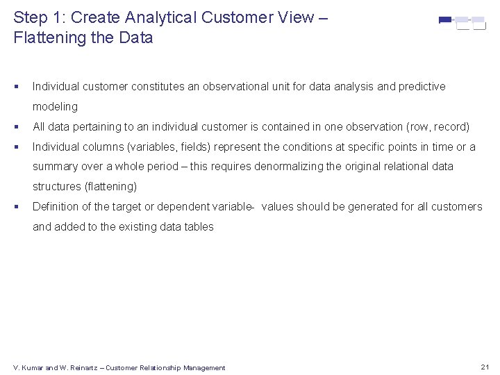 Step 1: Create Analytical Customer View – Flattening the Data § Individual customer constitutes