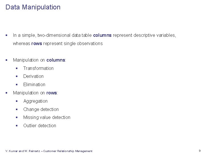 Data Manipulation § In a simple, two-dimensional data table columns represent descriptive variables, whereas